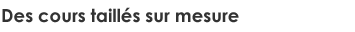 Des cours taillés sur mesure