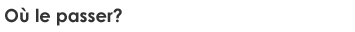 O&ugrave; le passer?
